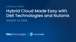 The Hybrid Cloud Made Easy With Dell Technologies and Nutanix event on August 8 will include discussion about hybrid cloud management.